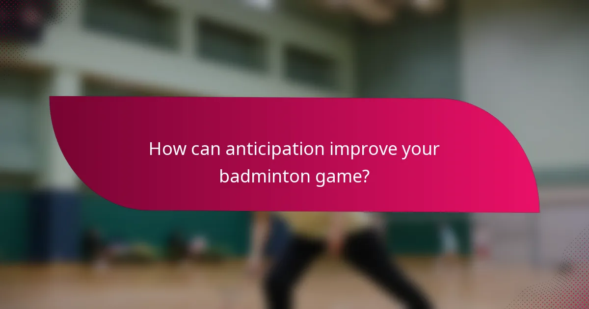How can anticipation improve your badminton game?