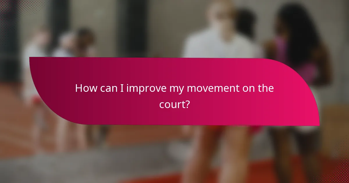 How can I improve my movement on the court?