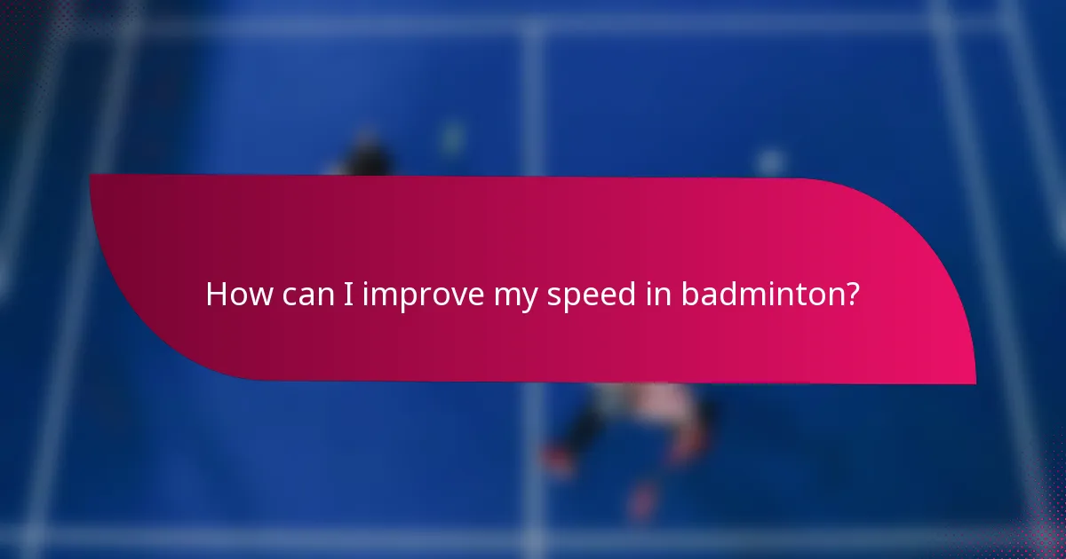 How can I improve my speed in badminton?