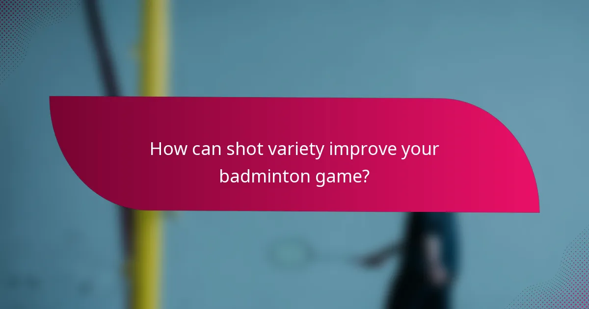 How can shot variety improve your badminton game?