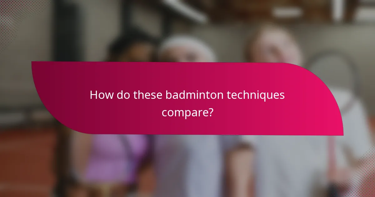 How do these badminton techniques compare?