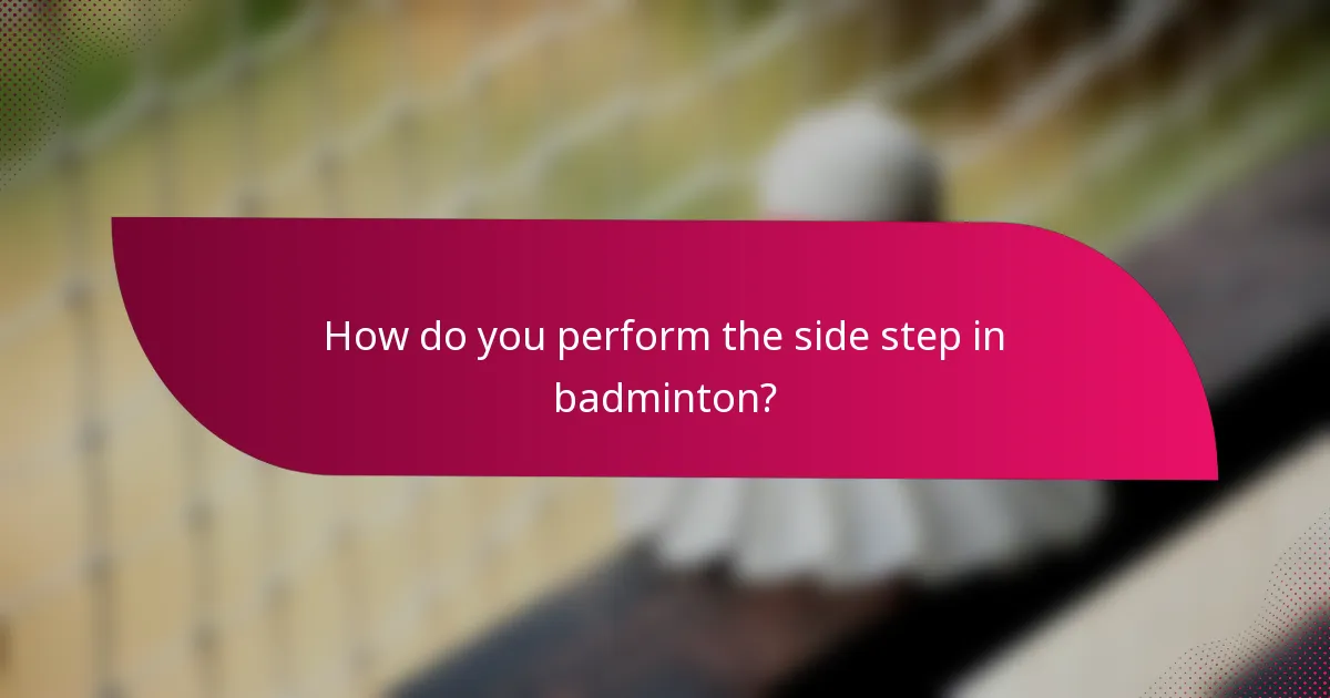 How do you perform the side step in badminton?