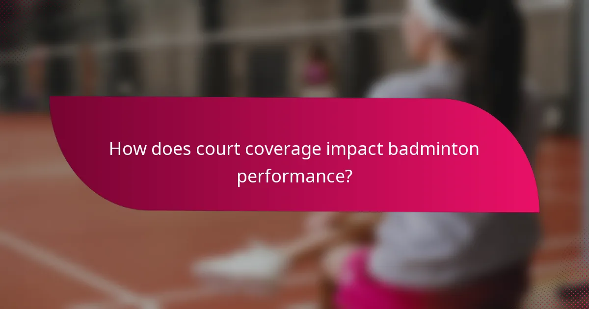 How does court coverage impact badminton performance?