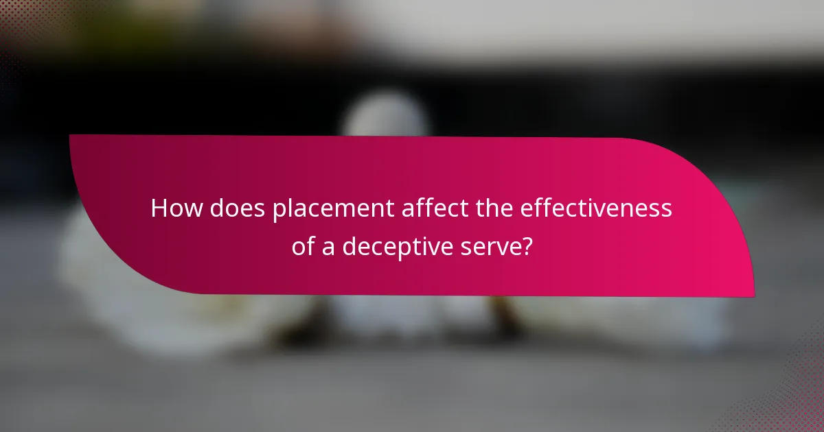 How does placement affect the effectiveness of a deceptive serve?