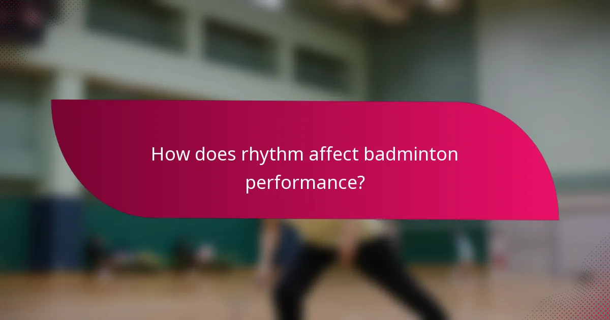 How does rhythm affect badminton performance?