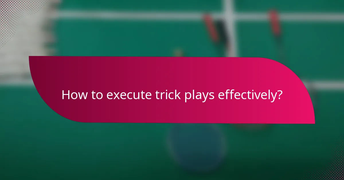 How to execute trick plays effectively?