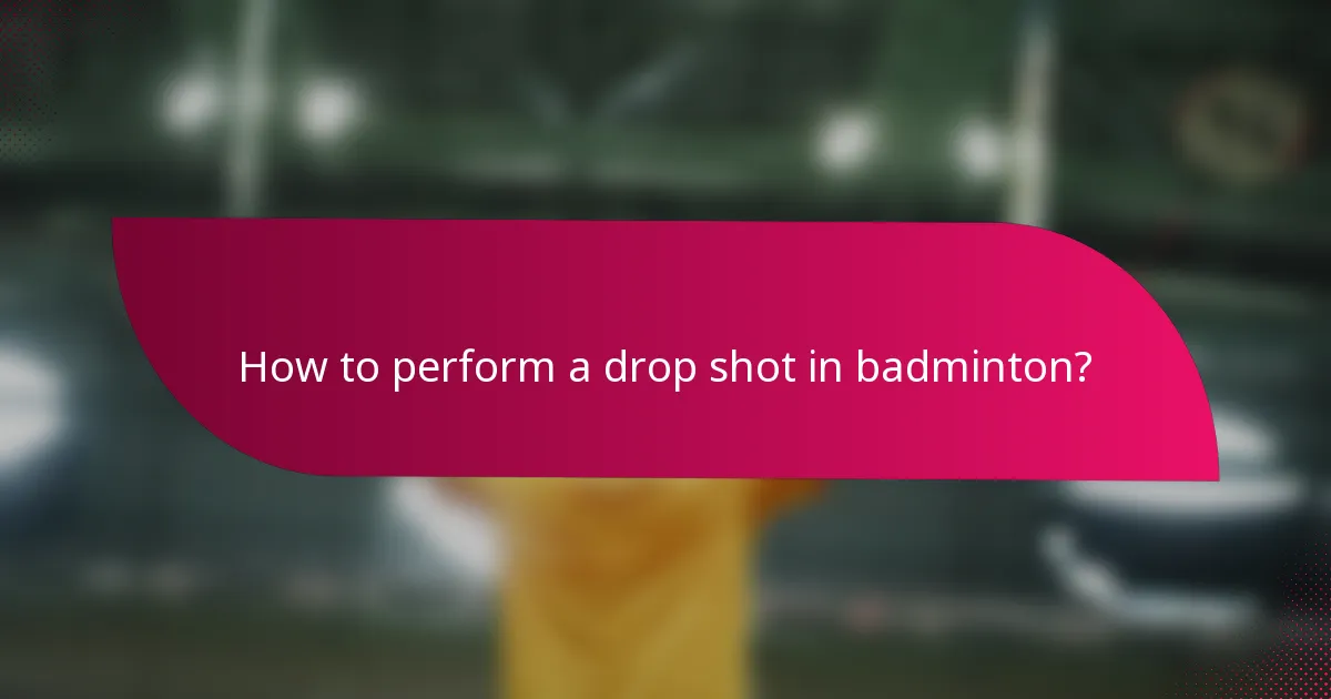 How to perform a drop shot in badminton?