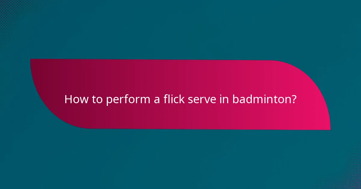How to perform a flick serve in badminton?