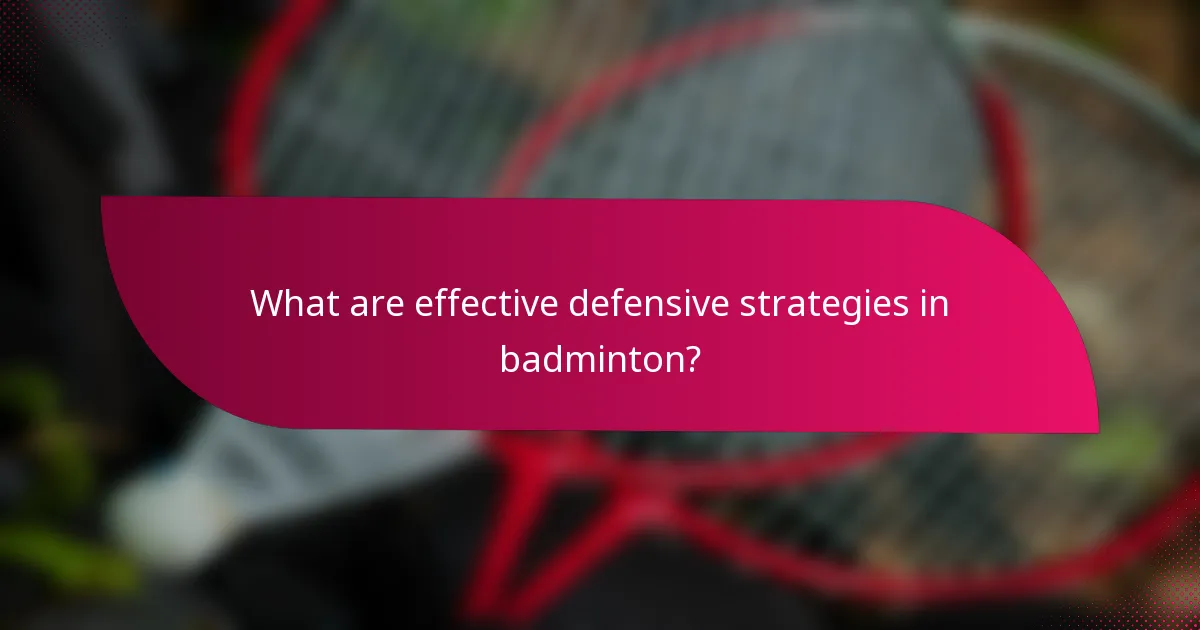 What are effective defensive strategies in badminton?