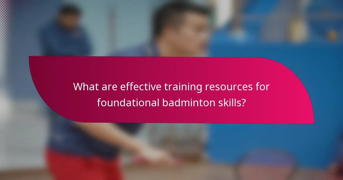 What are effective training resources for foundational badminton skills?