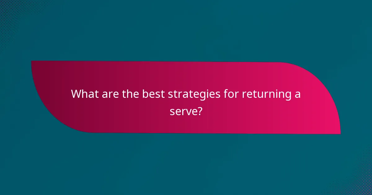 What are the best strategies for returning a serve?