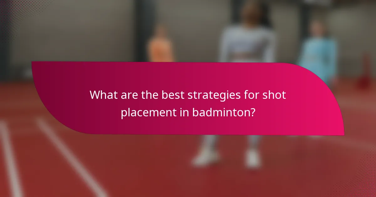 What are the best strategies for shot placement in badminton?