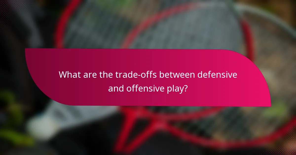 What are the trade-offs between defensive and offensive play?