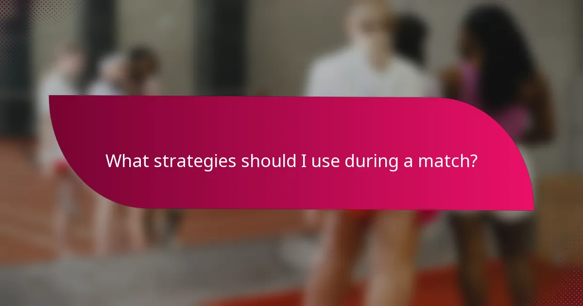 What strategies should I use during a match?