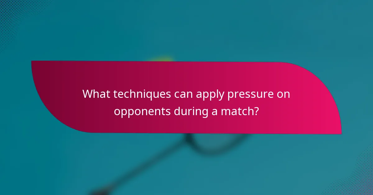 What techniques can apply pressure on opponents during a match?