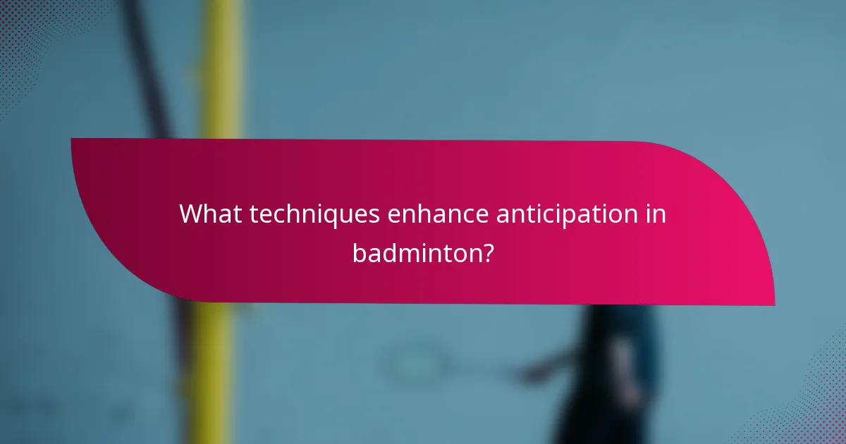 What techniques enhance anticipation in badminton?