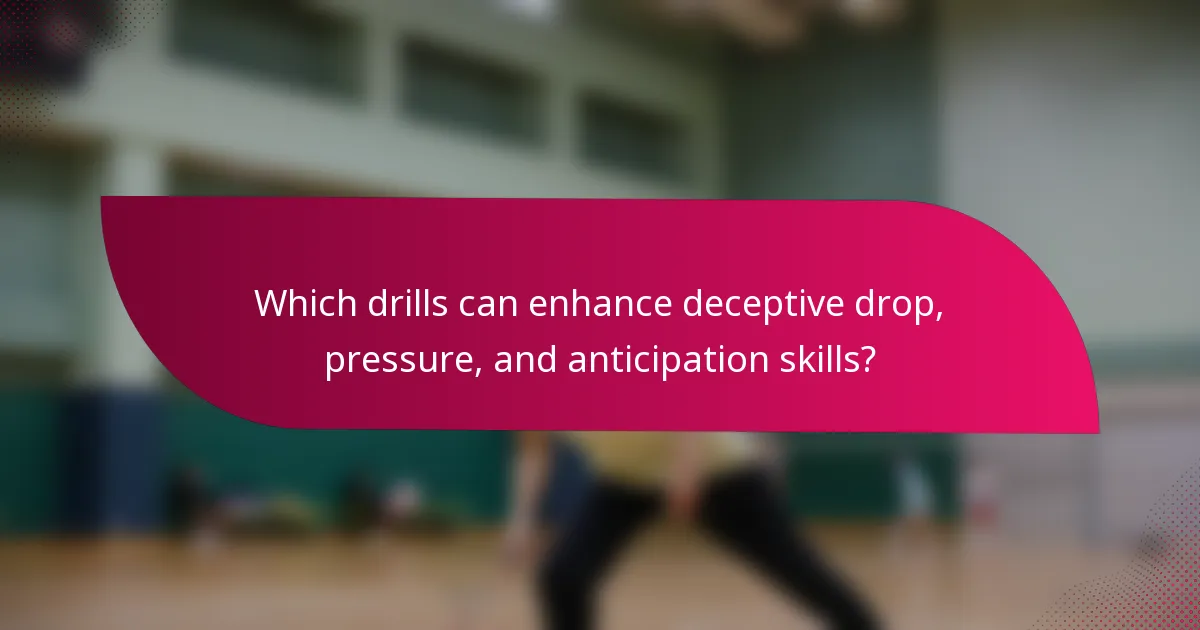 Which drills can enhance deceptive drop, pressure, and anticipation skills?