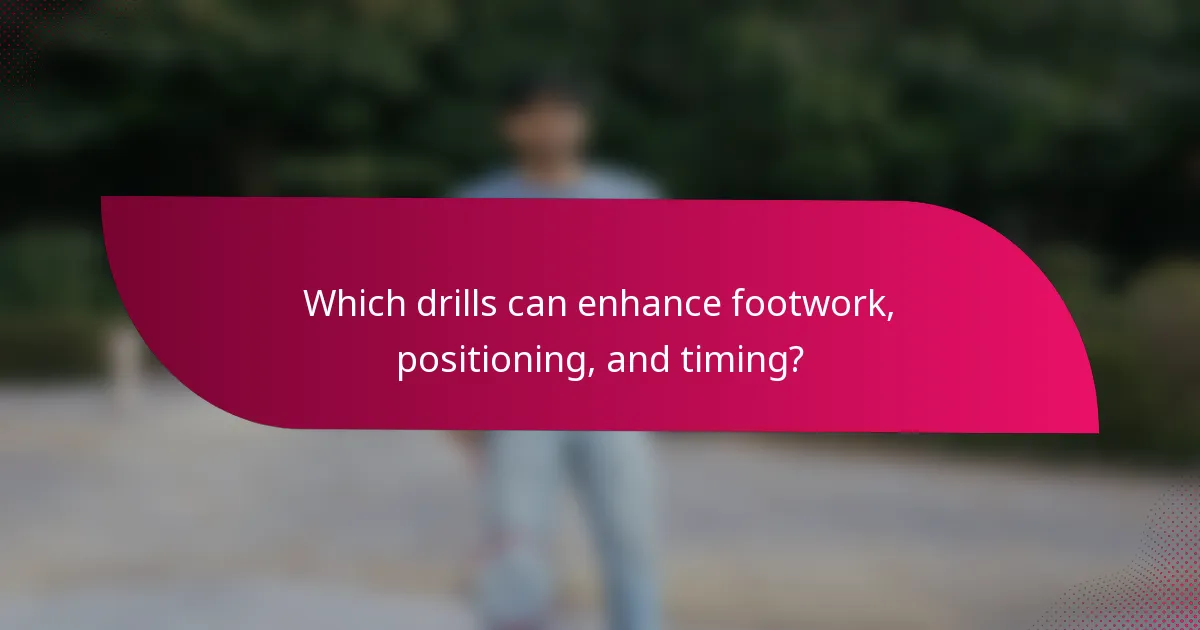Which drills can enhance footwork, positioning, and timing?