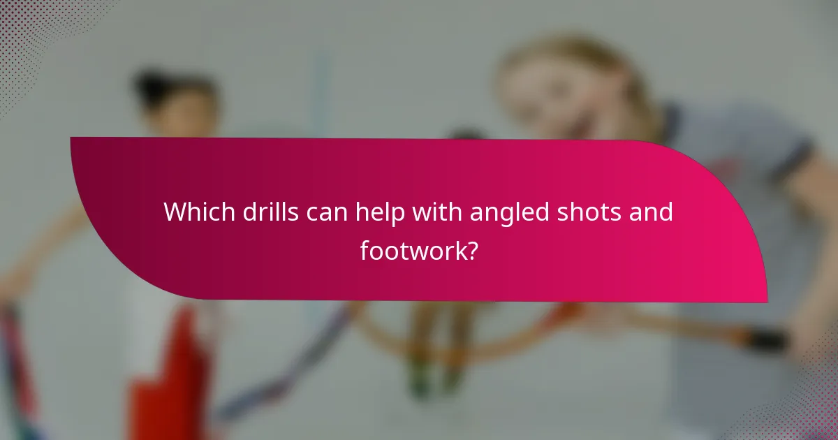 Which drills can help with angled shots and footwork?