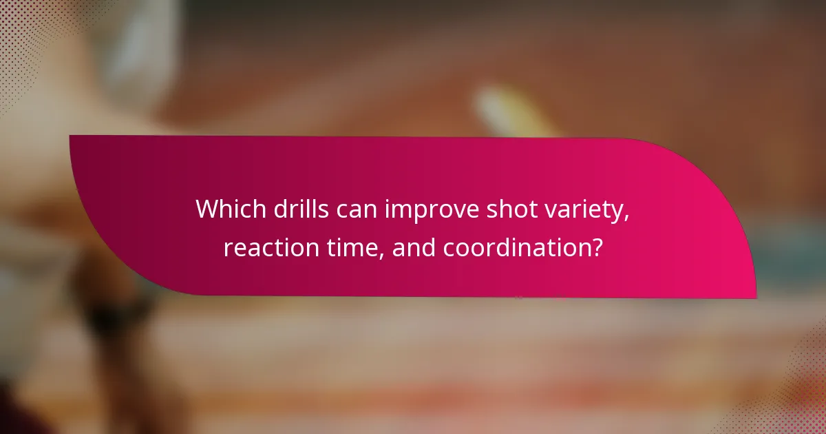 Which drills can improve shot variety, reaction time, and coordination?