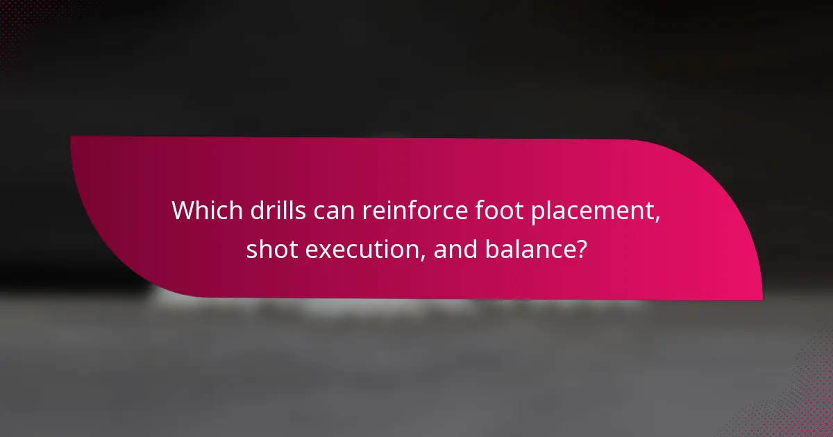 Which drills can reinforce foot placement, shot execution, and balance?