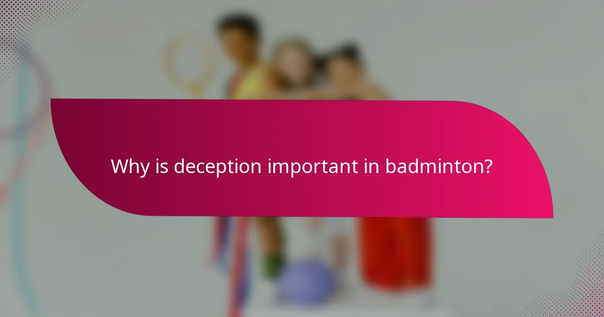 Why is deception important in badminton?